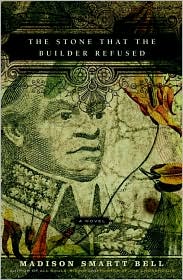 The Stone That the Builder Refused by Madison Smartt Bell: Book Cover